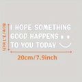 “I Hope Something Good Happens to You Today” Car Sticker – Waterproof & Durable