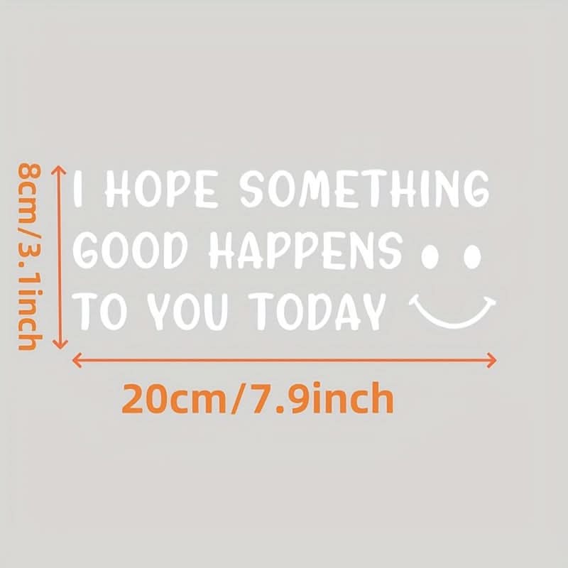 “I Hope Something Good Happens to You Today” Car Sticker – Waterproof & Durable